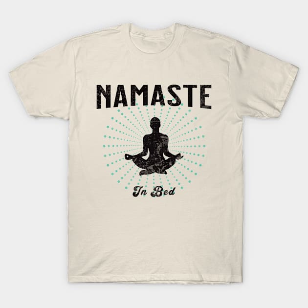 Namaste In Bed T-Shirt by Sourcesinc.